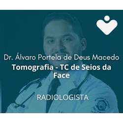 Tomografia - TC de Seios da Face - RADIOLOGISTA - Dr. Álvaro Portela de Deus Macedo