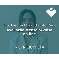 Avaliação Mensal/Avulsa on-line - NUTRICIONISTA - Dra. Geane Carla Batista Rêgo