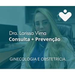 Consulta + Prevenção - GINECOLOGIA E OBSTETRÍCIA - Dra. Larissa Virna da Silva Nascimento Carvalho