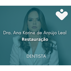 Restauração - DENTISTA - Dra. Ana Karine de Araújo Leal