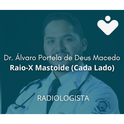 Raio-X Mastoide (Cada Lado) - RADIOLOGISTA - Dr. Álvaro Portela de Deus Macedo