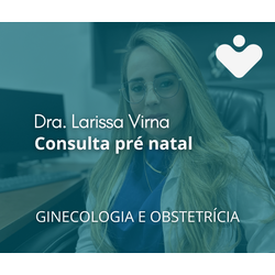 Consulta Pré Natal - GINECOLOGIA E OBSTETRÍCIA - Dra. Larissa Virna da Silva Nascimento Carvalho