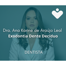 Exodontia Dente Decíduo - DENTISTA - Dra. Ana Karine de Araújo Leal