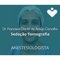 Sedação Tomografia - ANESTESIOLOGISTA - Dr. Francisco Danilo de Araújo Carvalho