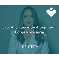 Coroa Provisória - DENTISTA - Dra. Ana Karine de Araújo Leal