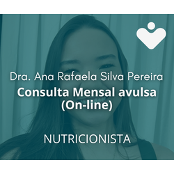 Consulta Mensal Avulsa On-line - NUTRICIONISTA  - Dra. Ana Rafaela Silva Pereira