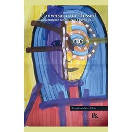 Conversas com Husserl - Não exatamente contra, mas a partir de...
