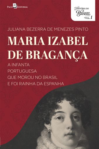 Maria Izabel de Bragança, a infanta portuguesa que morou no Brasil e foi rainha da Espanha