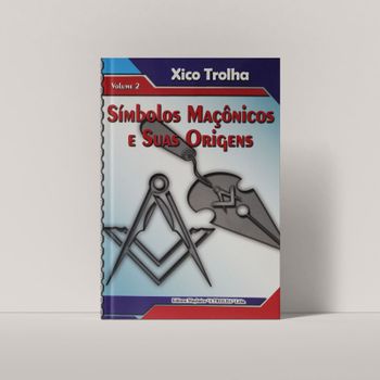 SÍMBOLOS MAÇÔNICOS E SUAS ORIGENS - VOLUME II