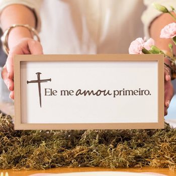 Quadro de Mesa - Coleção Ele me amou primeiro