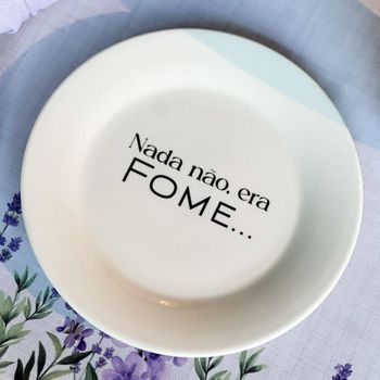 Prato de Sobremesa com frase "Nada não, era fome"