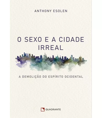 Livro O sexo e a cidade irreal: A demolição do espírito ocidental