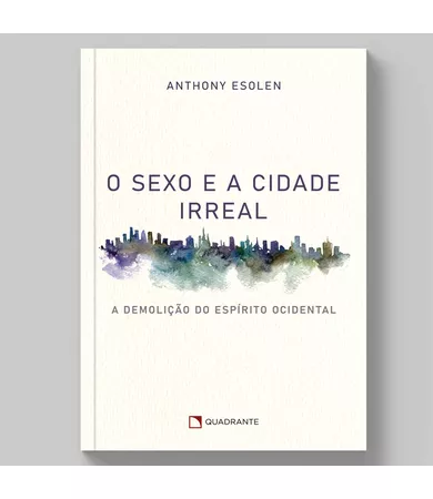 Livro O sexo e a cidade irreal: A demolição do espírito ocidental