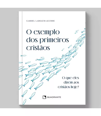 Livro O exemplo dos primeiros cristãos: O que eles dizem aos cristãos hoje?