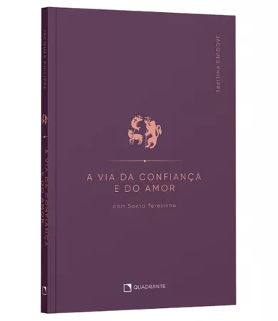 A via da confiança e do amor: com Santa Teresinha