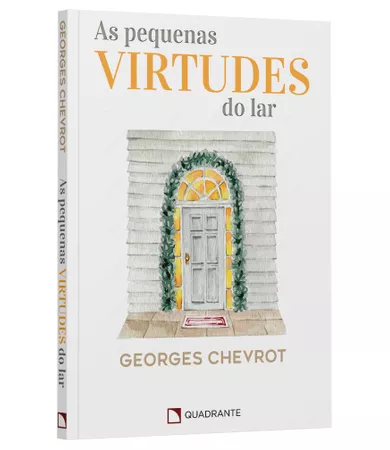 As pequenas virtudes do lar | Georges Chevrot | Quadrante