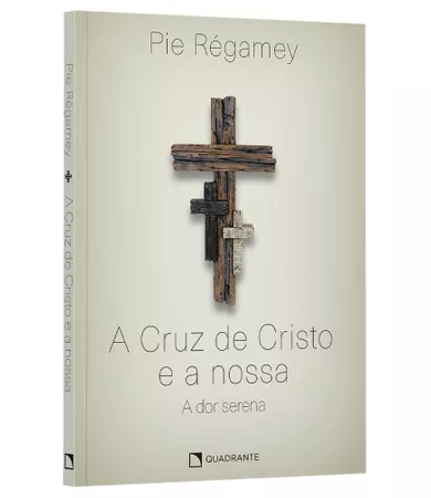 Livro A Cruz de Cristo e a nossa: A dor serena