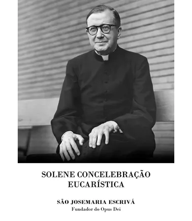 Folheto Solene Concelebração Eucarística: São Josemaria Escrivá - Fundador do Opus Dei