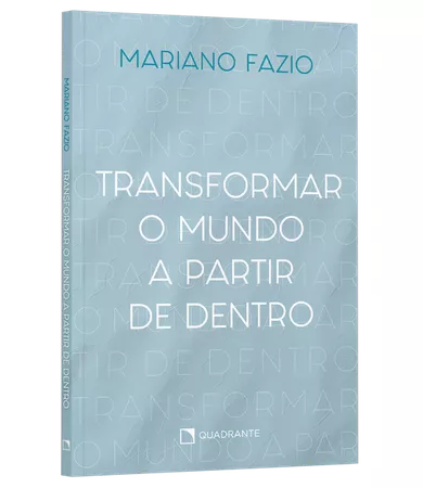 Livro Transformar o mundo a partir de dentro, de Mariano Fazio