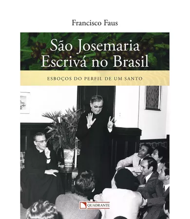 Livro São Josemaria Escrivá no Brasil: Esboços do perfil de um santo
