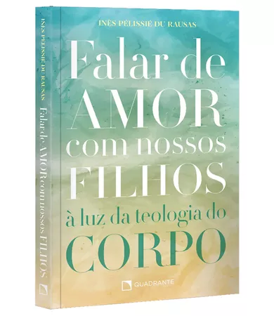 Livro Falar de amor com nossos filhos: à Luz da teologia do corpo