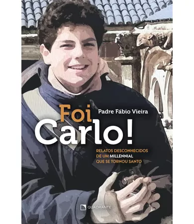Livro Foi Carlo!: Relatos desconhecidos de um millennial que se tornou santo
