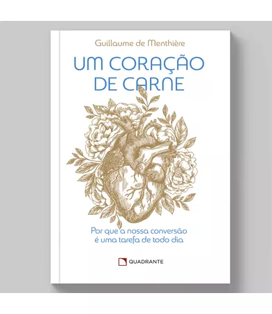 Livro Um coração de carne: Por que a nossa conversão é uma tarefa de todo dia