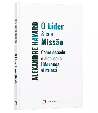 Livro O líder & sua missão: Como descobri e alcancei a liderança virtuosa