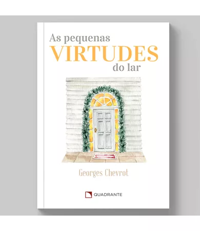 As pequenas virtudes do lar | Georges Chevrot | Quadrante