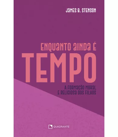 Livro Enquanto ainda é tempo...: A formação moral e religiosa dos filhos