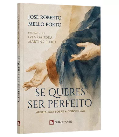 Livro Se queres ser perfeito: Meditações sobre a Conversão, de José Roberto de Mello Porto