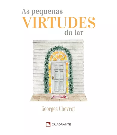 As pequenas virtudes do lar | Georges Chevrot | Quadrante