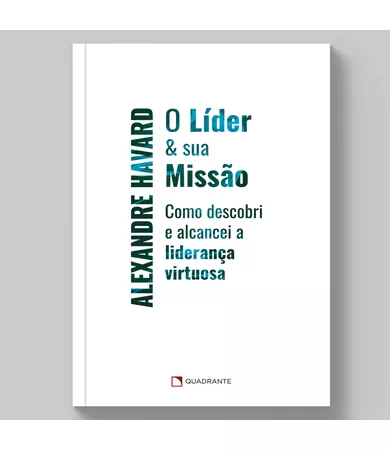 Livro O líder & sua missão: Como descobri e alcancei a liderança virtuosa