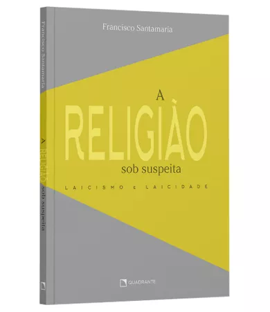Livro A religião sob suspeita: Laicismo e laicidade