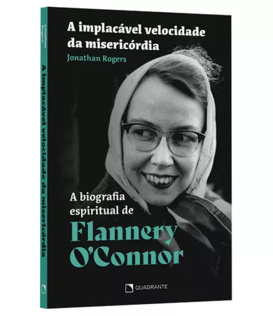 Livro A implacável velocidade da misericordia: A biografia espiritual de Flannery O'Connor