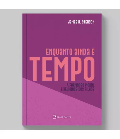 Livro Enquanto ainda é tempo...: A formação moral e religiosa dos filhos