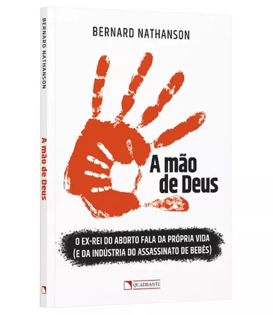 Livro A mão de Deus: O ex-rei do aborto fala da própria vida (e da indústria do assassinato de bebês)