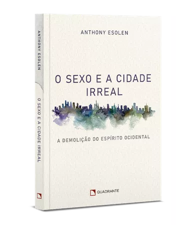 Livro O sexo e a cidade irreal: A demolição do espírito ocidental