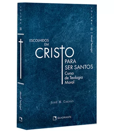 Livro Escolhidos em Cristo para ser santos: Moral Teologal, Vol. II