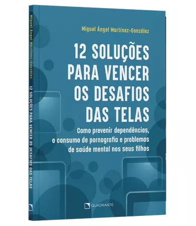 Livro 12 soluções para vencer os desafios das telas: Como prevenir dependências, o consumo de pornografia e problemas de saúde mental nos seus filhos, de Miguel Ángel Martínez-González