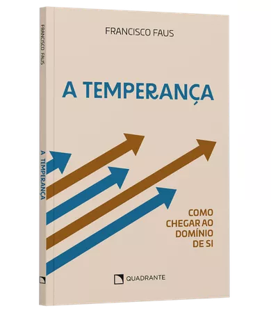 Livro A Temperança: Como chegar ao domínio de si, de Francisco Faus