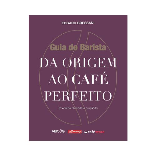GUIA DO BARISTA: DA ORIGEM AO CAFE PERFEITO