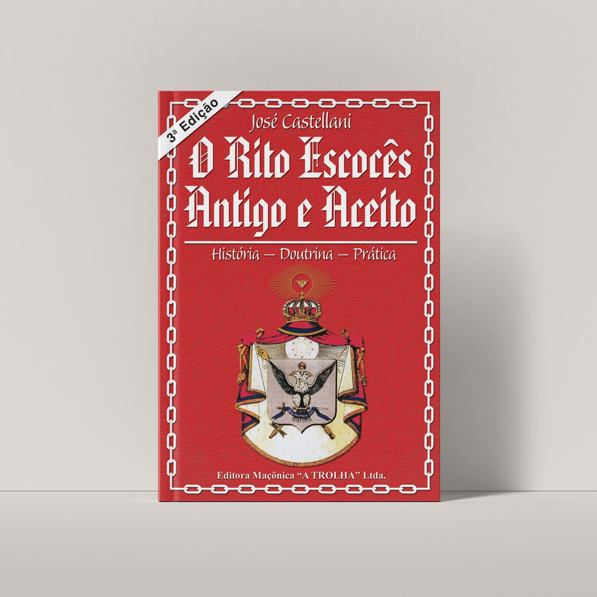 O RITO ESCOCÊS ANTIGO E ACEITO - HISTÓRIA, DOUTRINA E PRÁTICA