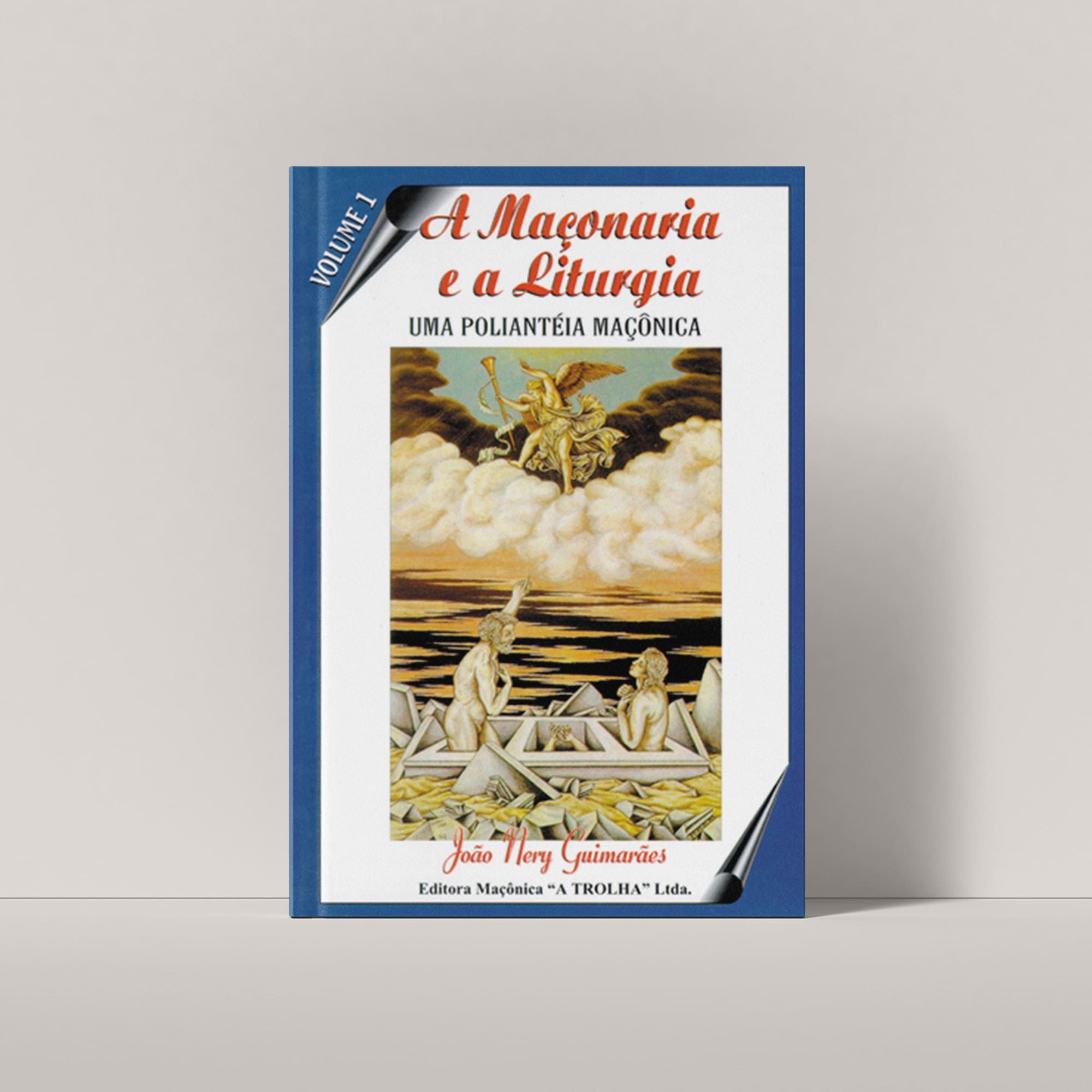 A MAÇONARIA E A LITURGIA - UMA POLIANTÉIA MAÇÔNICA - VOLUME 1