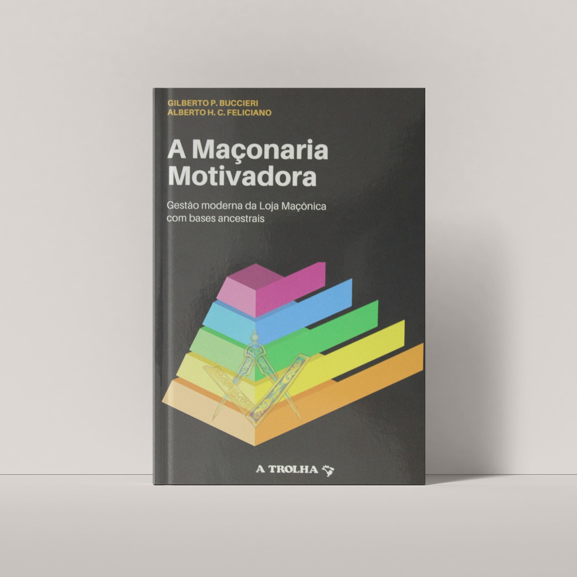 A Maçonaria Motivadora - Gestão moderna da Loja Maçônica com bases ancestrais
