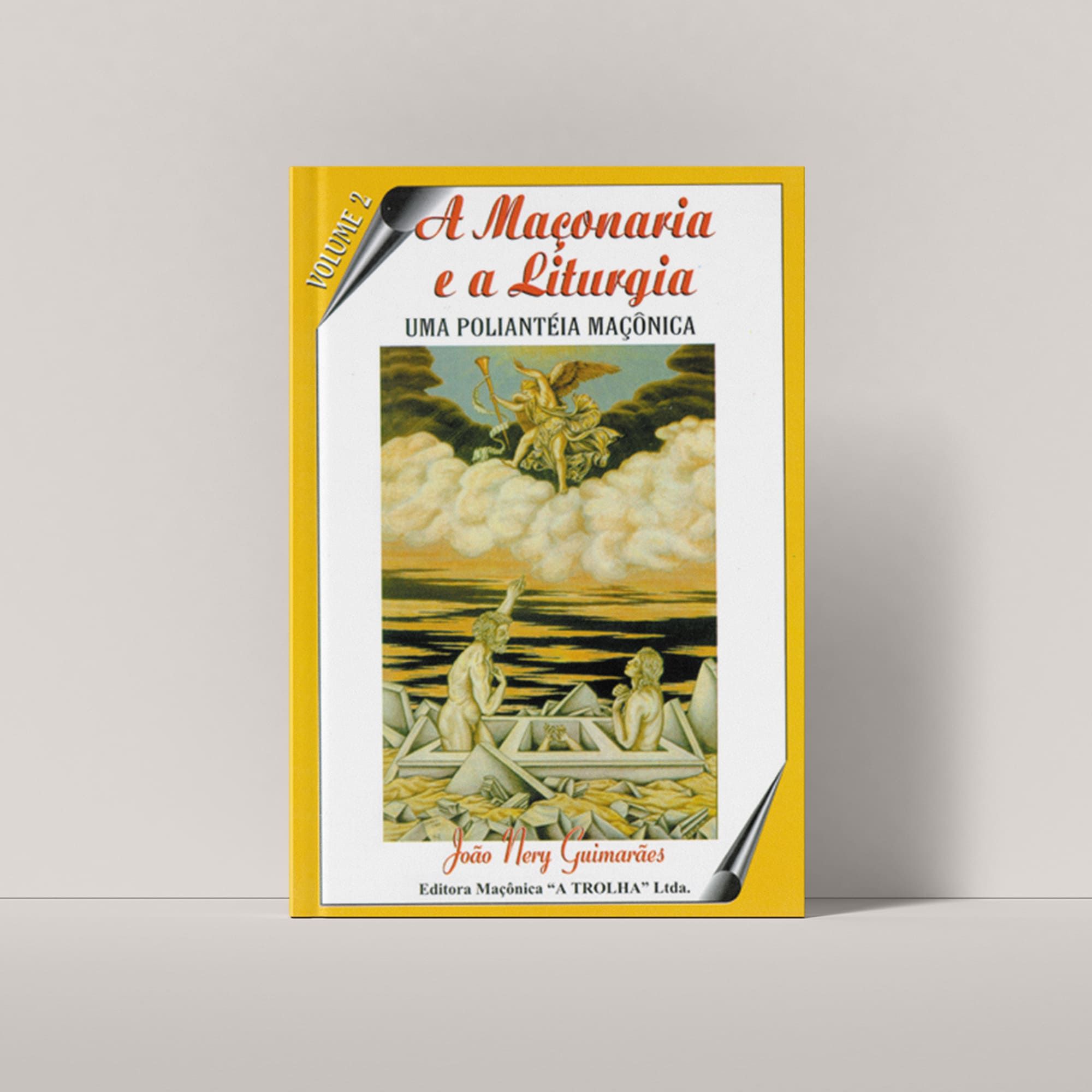 A Maçonaria e a Liturgia: Uma Poliantéia Maçônica Volume 2