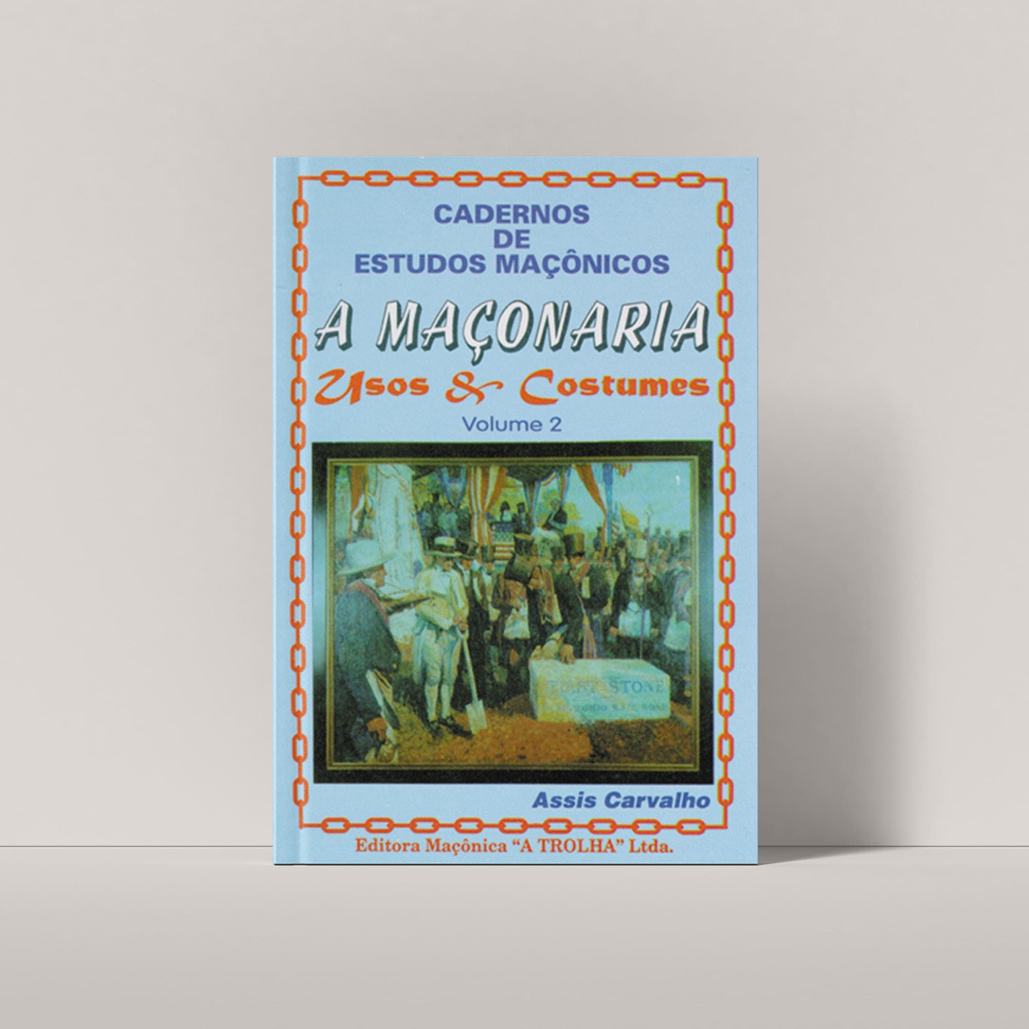 A MAÇONARIA - USOS E COSTUMES - VOLUME 2