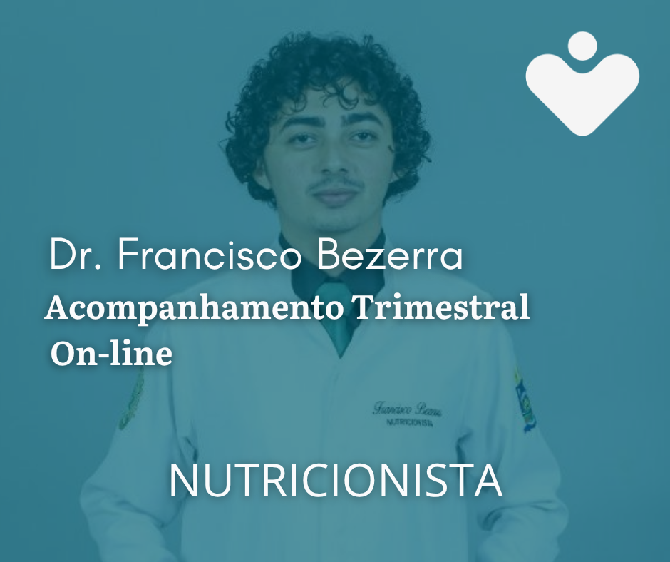 Acompanhamento Trimestral On-line - NUTRICIONISTA - Dr. Francisco Bezerra