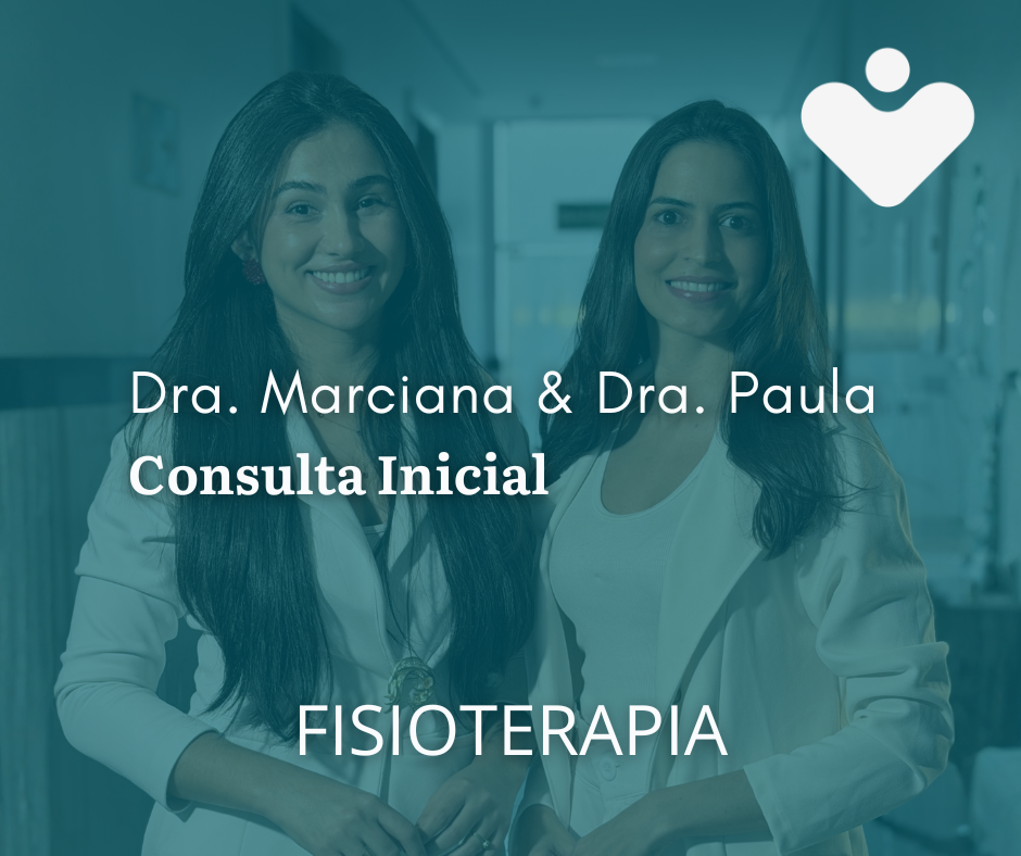 Consulta Inicial - Dra. Marciana & Dra. Paula - FISIOTERAPIA