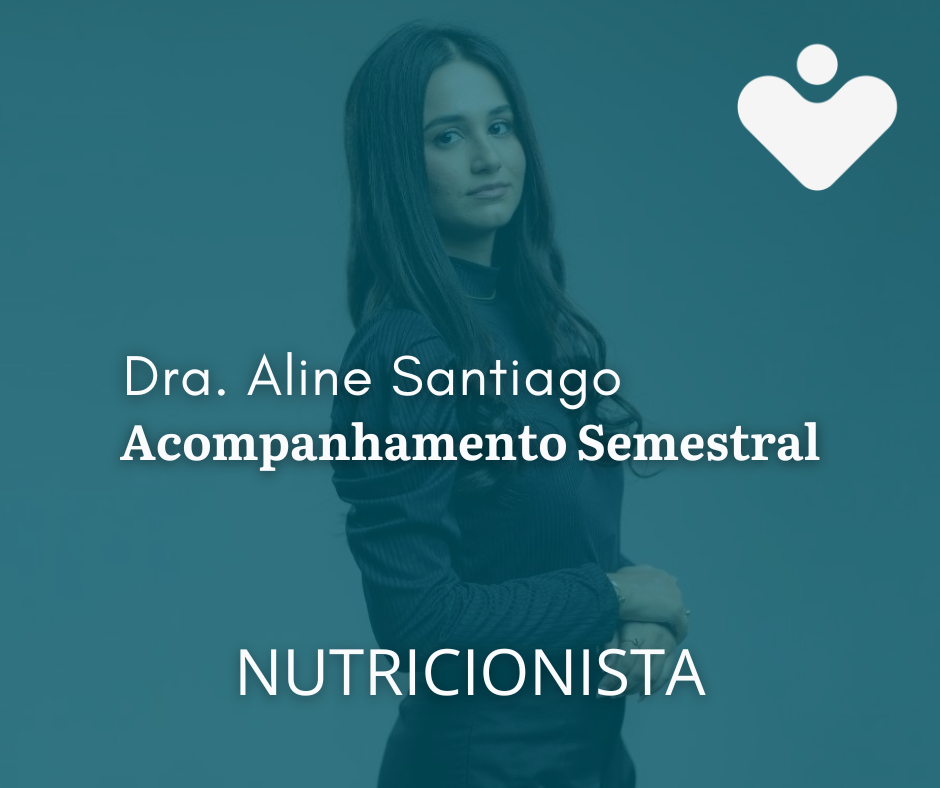 Acompanhamento Semestral - Dra. Aline Viana Santiago - NUTRICIONISTA